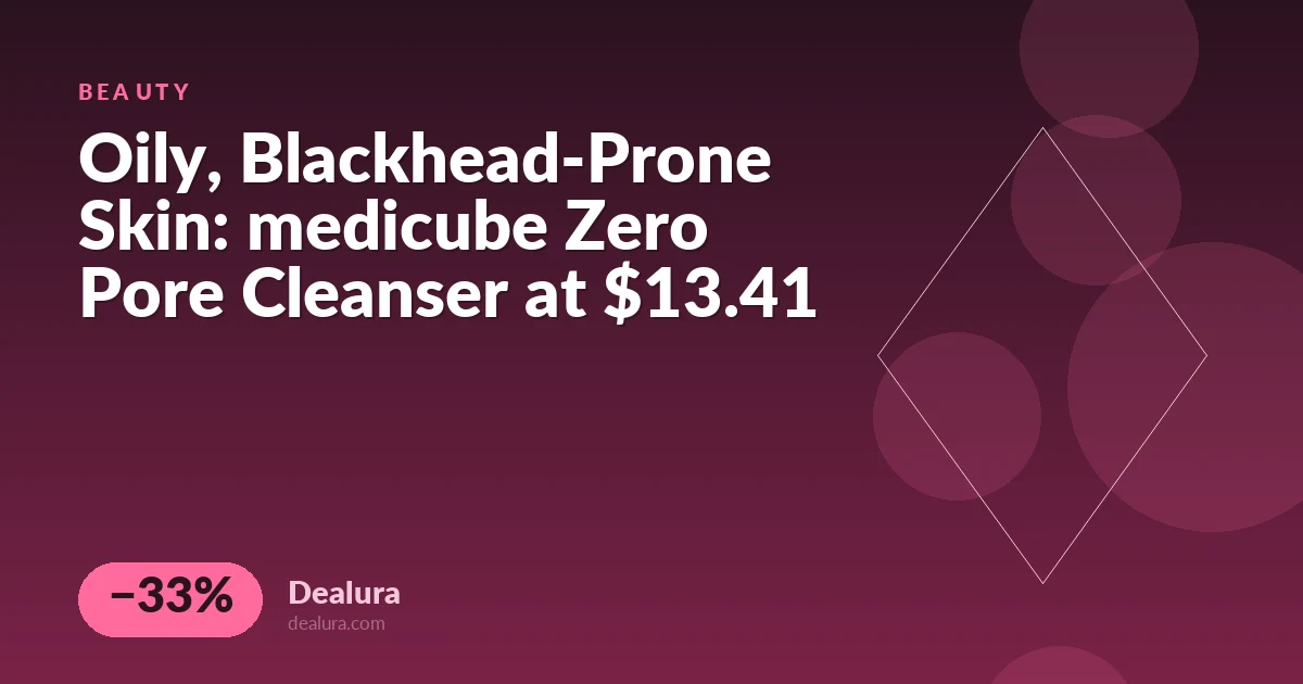 Oily, Blackhead-Prone Skin: medicube Zero Pore Cleanser at $13.41